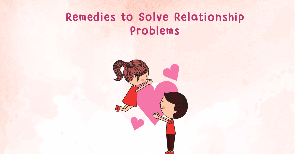Remedies to Solve Relationship Problems