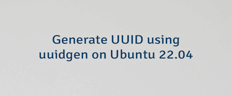 Generate UUID Using Uuidgen On Ubuntu 22.04 | Lindevs