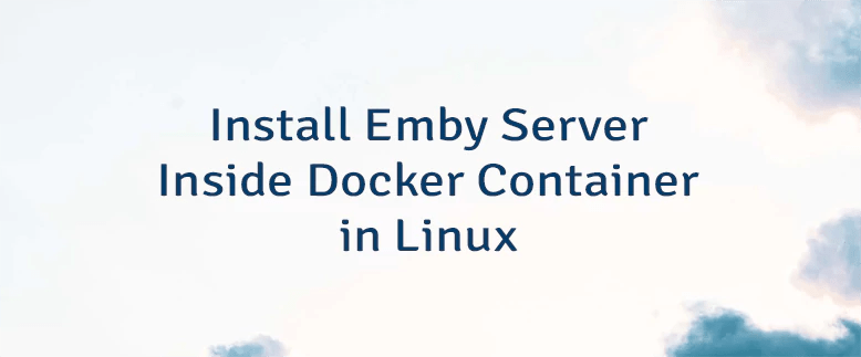 Install Emby Server Inside Docker Container In Linux Lindevs