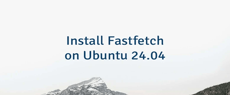 Install Fastfetch On Ubuntu 24 04 Lindevs