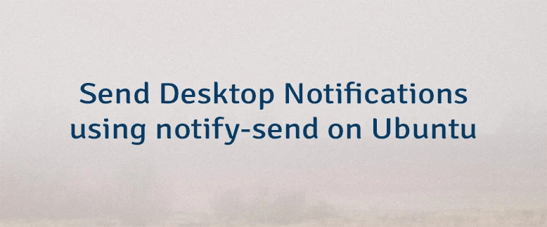 Notify Send Set Custom Desktop Notifications In Ubuntu Artofit - City Photo Collection - Desktop Quality