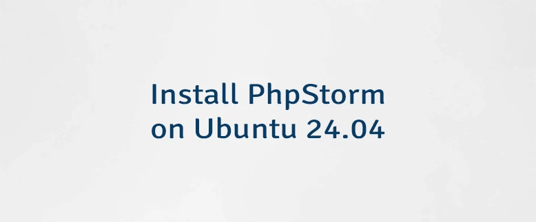 Install Phpstorm On Ubuntu 24 04 Lindevs