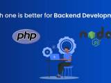 Nodejs Vs Php Which One Is Better For Backend Development 2024