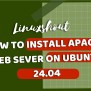 How To Install Apache Server On Ubuntu 24.04 Noble LTS - LinuxShout