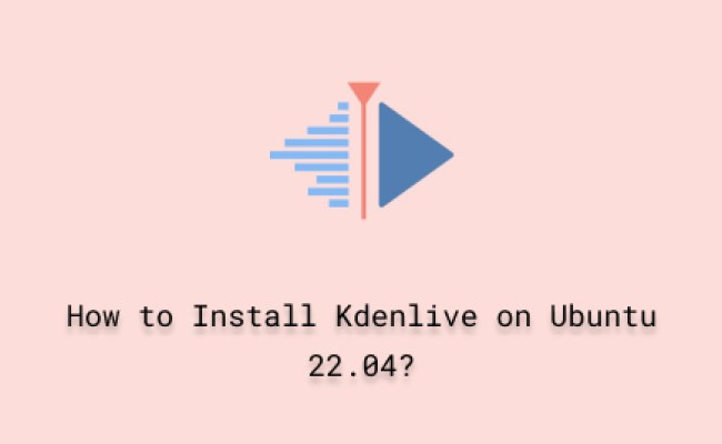 How To Install Kdenlive On Ubuntu 22.04 - Linux Genie