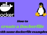 How To Create A Dockerfile With Some Dockerfile Examples Linuxtechlab