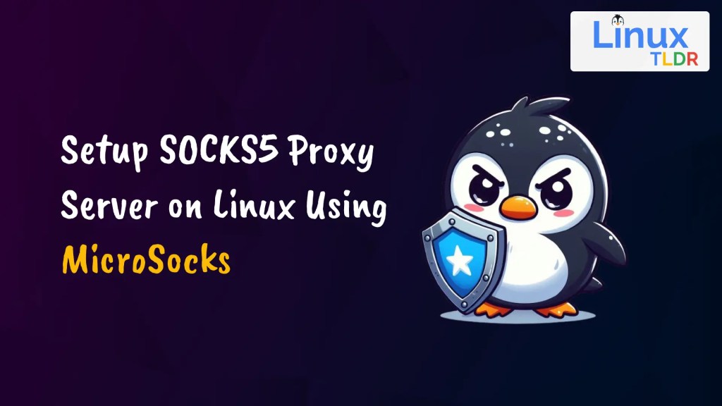 How to Setup SOCKS5 Proxy Server on Linux Using MicroSocks