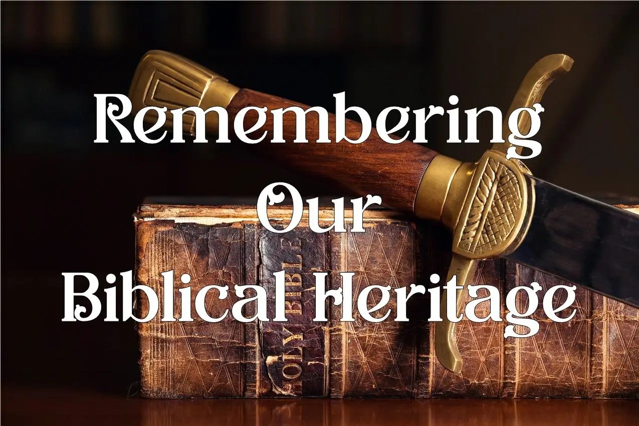 Sword resting on a weathered Bible with the caption 'Remembering Our Biblical Heritage' across the image.