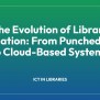The Evolution Of Library Automation: From Punched Cards To Cloud-Based ...