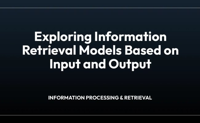 Exploring Information Retrieval Models Based On Input And Output - LIS ...