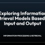 Exploring Information Retrieval Models Based On Input And Output - LIS ...
