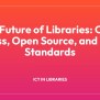 The Future Of Libraries: Open Access, Open Source, And Open Standards - LIS (Library ...
