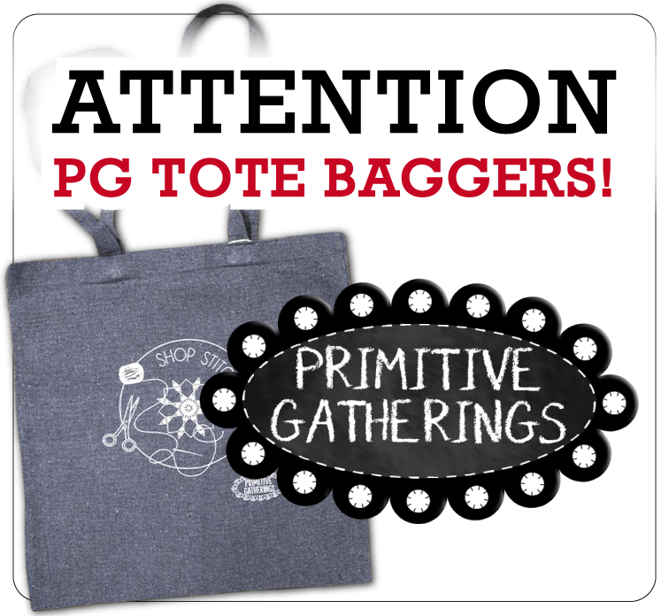 ATTENTION Primitive Gatherings “Shop, Stitch, Stay” Tote Bag Program Participants!