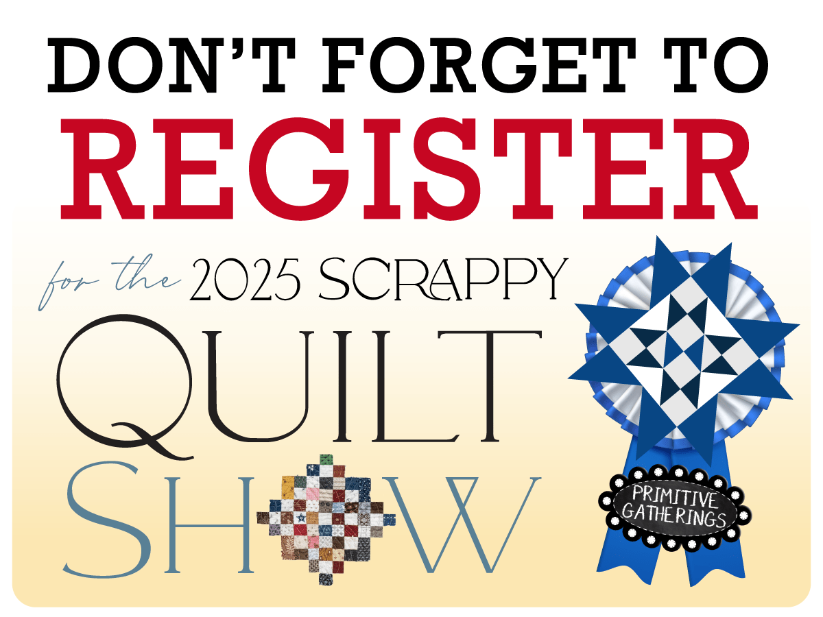 Turning Leftovers into Legends: The Deadline to Enter the 2025 Primitive Gatherings Scrappy Quilt Show is Almost Here!