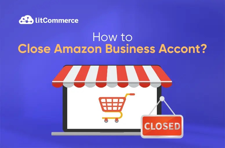 How to close amazon business account: step-by-step guide