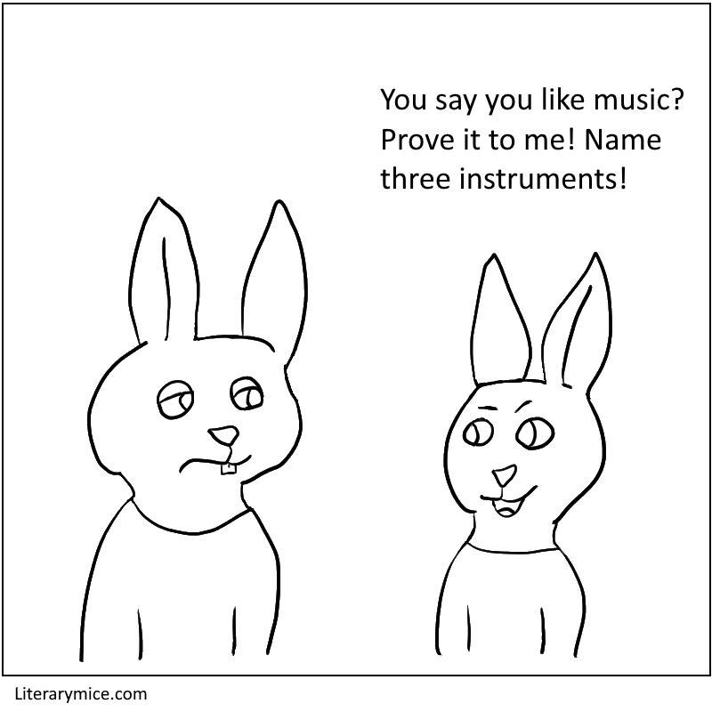 One rabbit looks annoyed as another says "You say you like music? Prove it to me. Name three instruments."