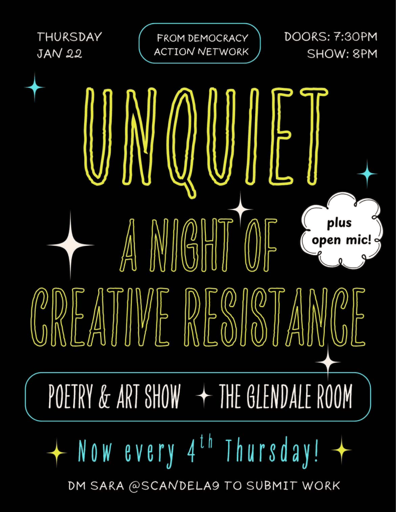 A promotional poster for an event titled 'Unquiet: A Night of Creative Resistance', featuring details about a poetry and art show at The Glendale Room on January 22. The poster includes event timing, a mention of an open mic, and contact information.