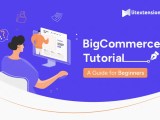 Bigcommerce Tutorial The A Z Guide For Success Jan 2025