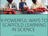 9 Powerful Ways To Scaffold Learning In Science Lit Science