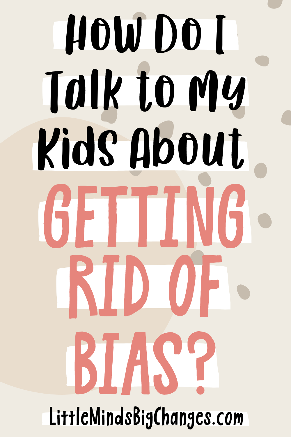 how do I talk to my kids about getting rid of bias?