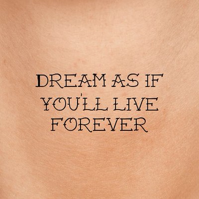 Dream As If You Ll Live Forever Image From Tattoo Fonts Ge Flickr