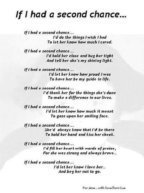 You still have the opportunity to change and make things right whilst those that have died wish for that second chance. Missing Quotes Someday You Will Want A Second Chance Flickr