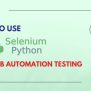 How To Use Selenium Python For Web Automation Testing
