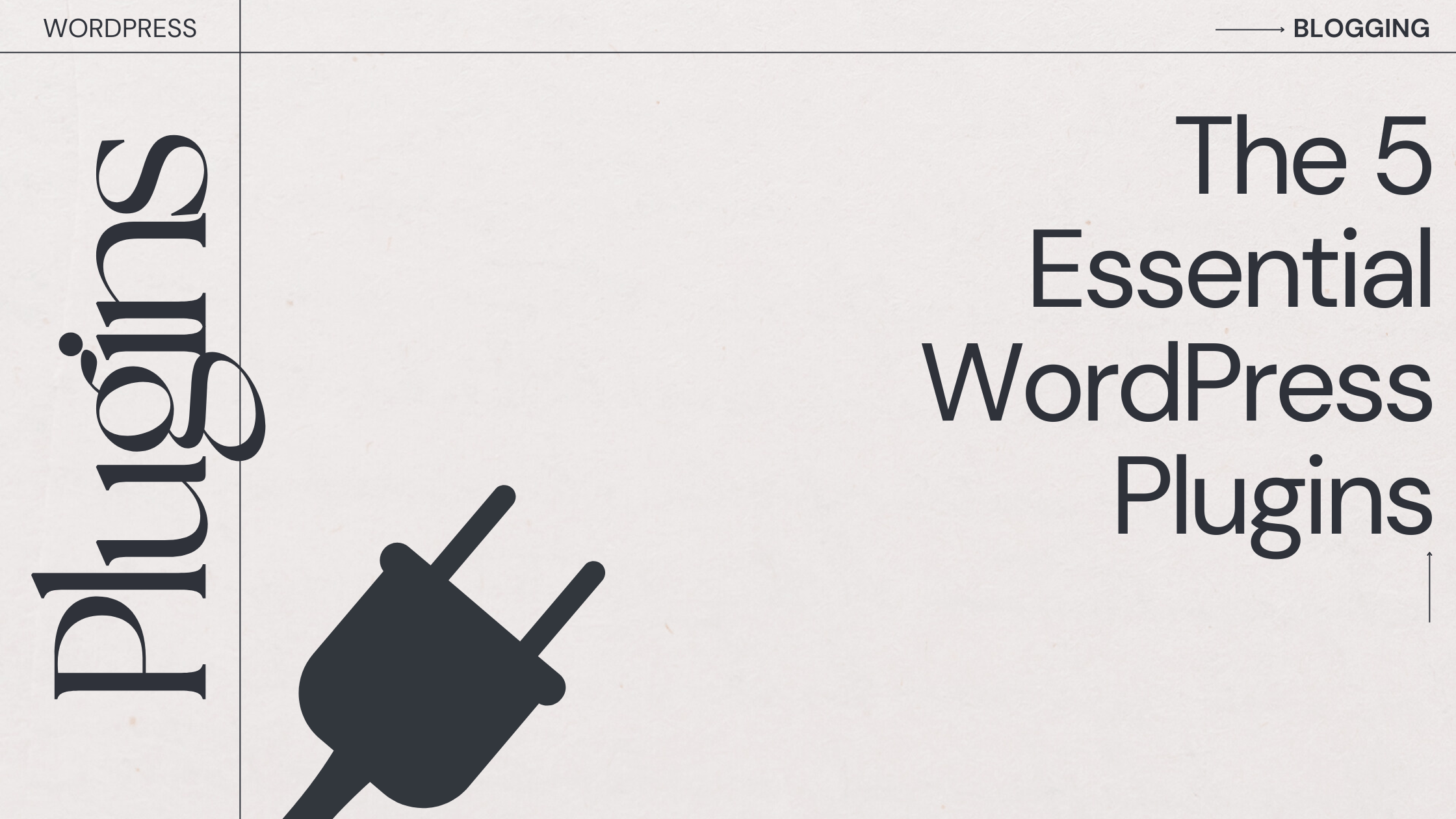 5 Essential WordPress Plugins for the Blogging Beginner