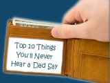 Top Ten Things Dads Never Say