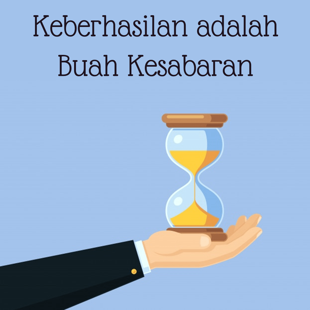 Keberhasilan adalah Buah Kesabaran