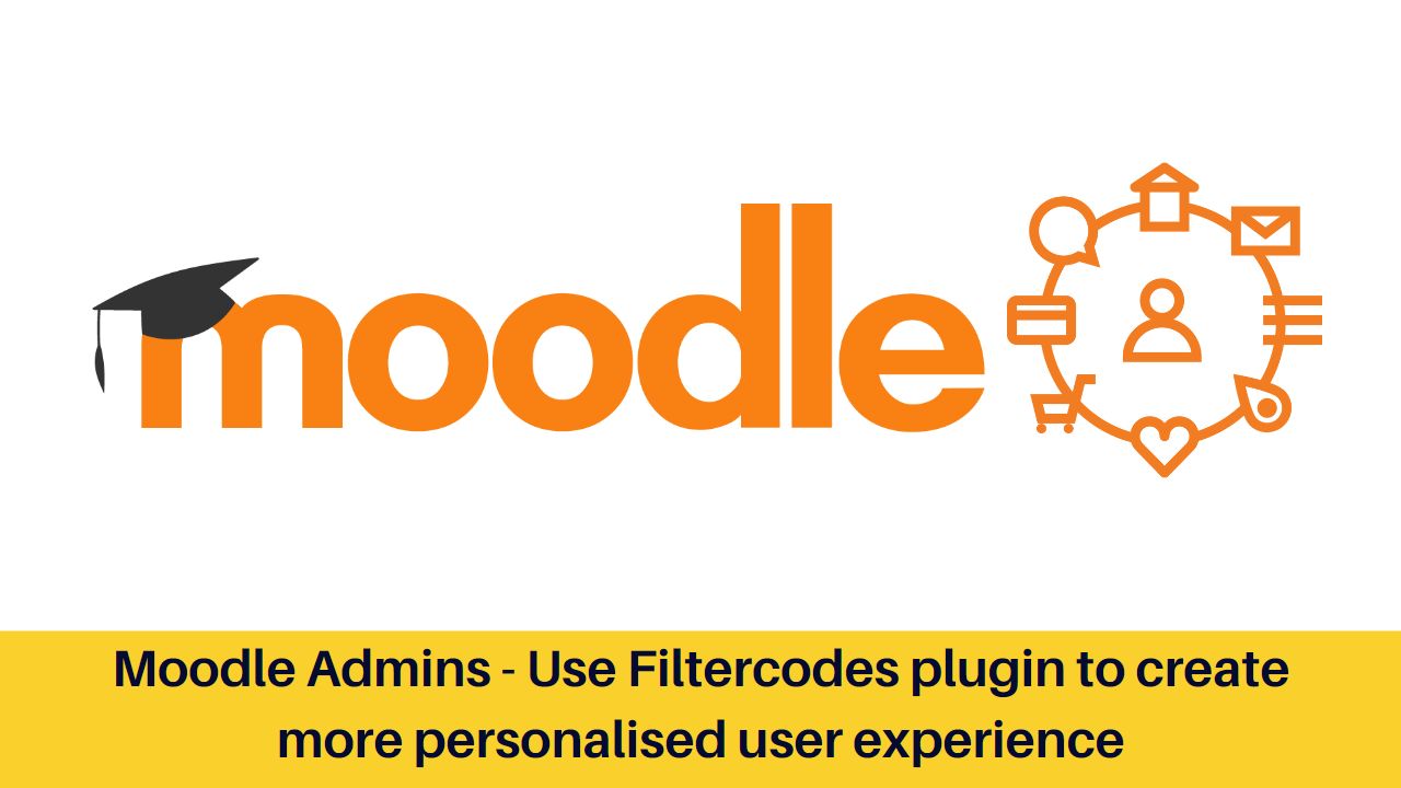 Moodle Admins – Use filtercodes plugin to create more personalised user experience