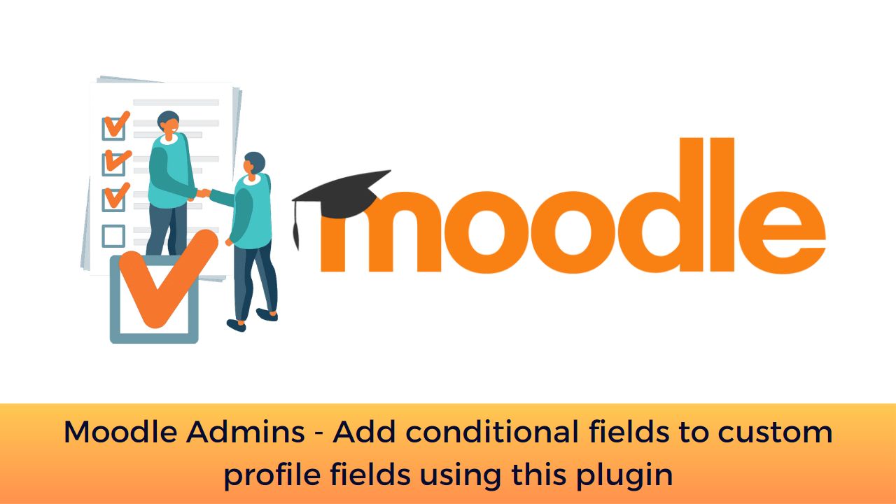 Moodle Admins – Add conditional fields to custom profile fields using this plugin