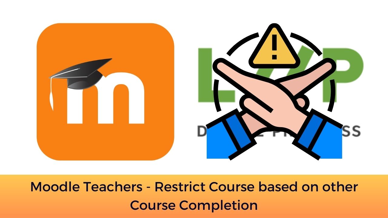 Moodle Teachers – Restrict Course based on other Course Completion