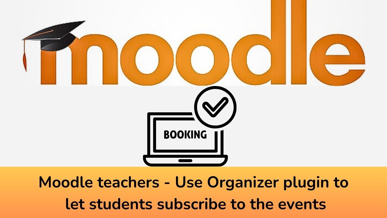 Moodle teachers – Use Organizer plugin to let students subscribe to the events
