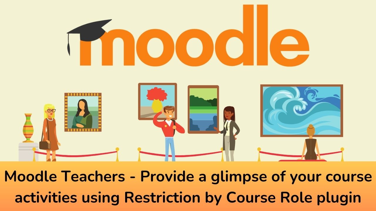 Moodle Teachers – Provide a glimpse of your course activities using Restriction by Course Role plugin