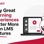 Why Great Learning Experiences Matter More Than LMS Features