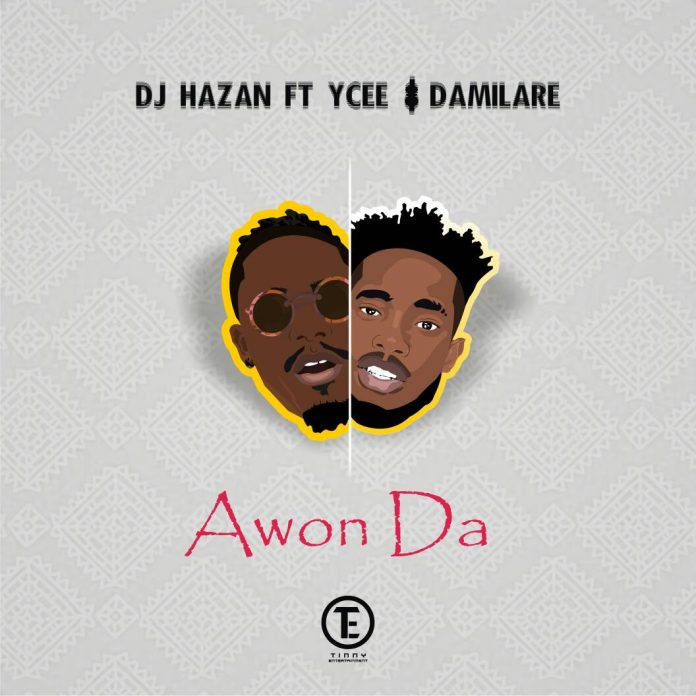 DJ Hazan – Awon Da Ft. Ycee & Damilare