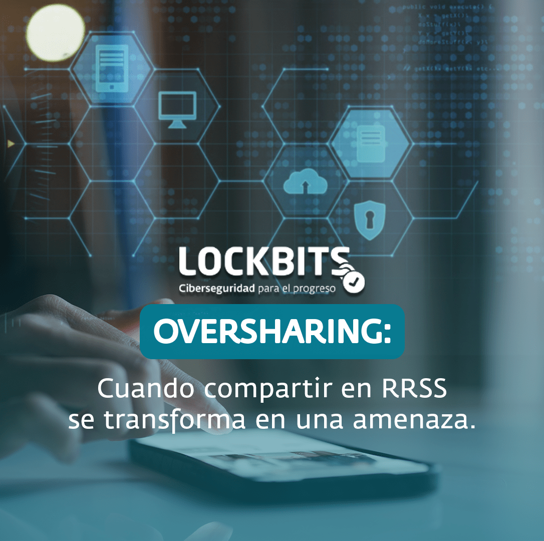 Oversharing: Cuando compartir en redes sociales se convierte en una amenaza