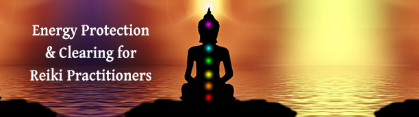 Energy Protection and Clearing Program for Reiki Practitioners