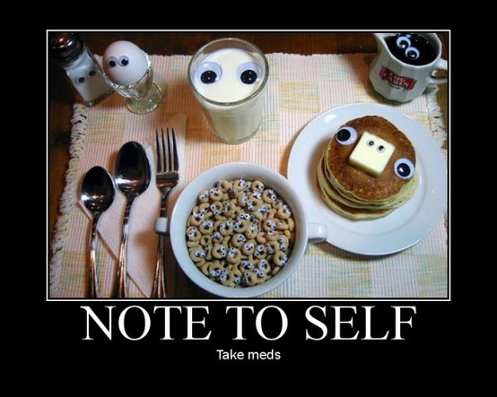 A sure sign you need to take your meds.