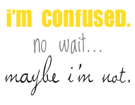 I'm confused. Or maybe I'm not.