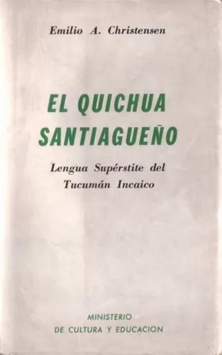 El Quichua Santiagueño: Lengua supérstite del Tucumán incaico