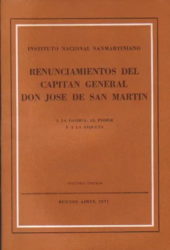 Renunciamientos del Capitan General Don José de San Martín a la Gloria