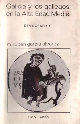 Galicia y los gallegos en la Alta Edad Media. Volumen 1: Demografía