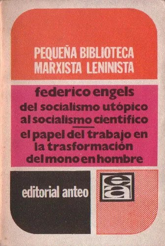 Del Socialismo Utópico al Socialismo Científico. El papel del trabajo en la transformación del mono en hombre.