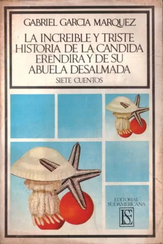 La increible y triste historia de la cándida Eréndira y de su abuela desalmada (Siete cuentos)