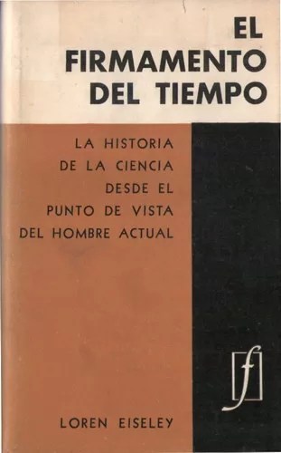 El firmamento del tiempo: La historia de la ciencia desde el punto de vista del hombre actual