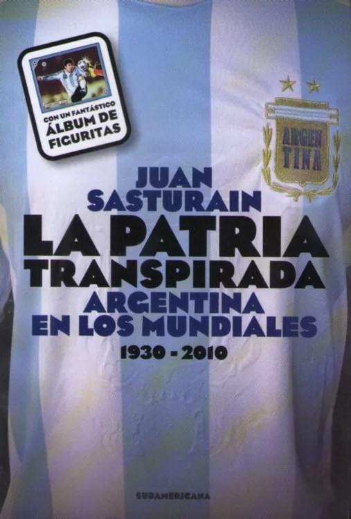 La patria transpirada: Argentina en los Mundiales 1930-2010