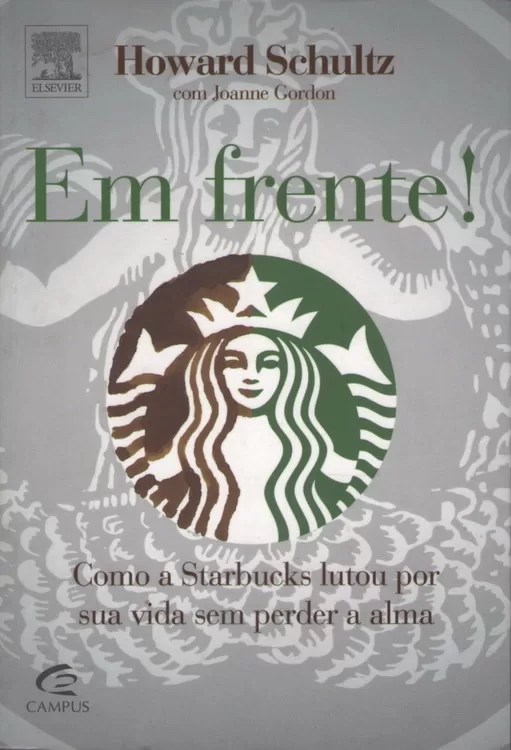 Em frente! Como a Starbucks lutou por sua vida sem perder a alma