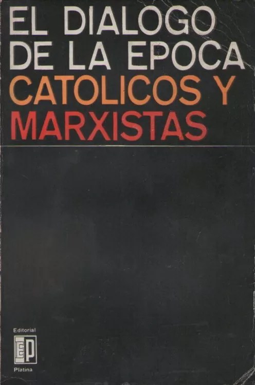 El diálogo de la época: Católicos y marxistas